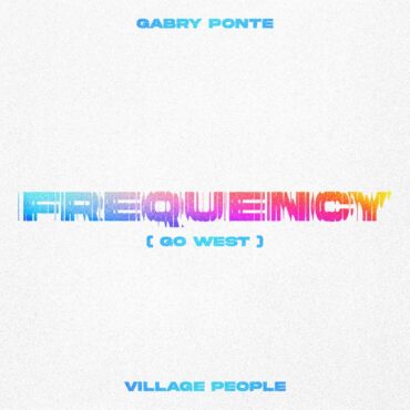 GABRY PONTE - Frequency (Go West)